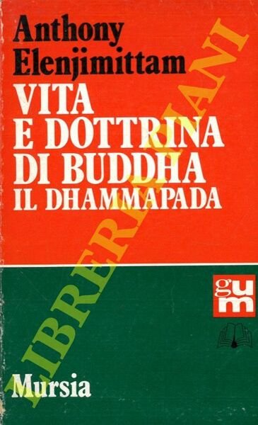 Vita e dottrina di Buddha. Il Dhammapada.