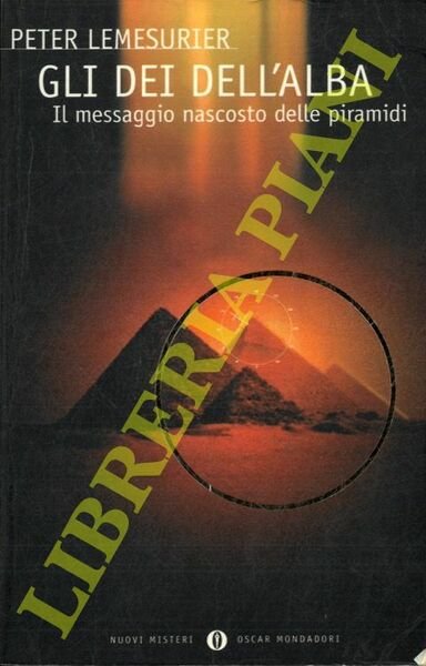 Gli dei dell'alba. Il messaggio nascosto delle piramidi.