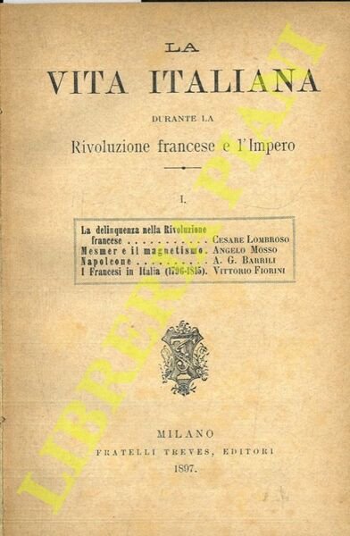 La vita italiana durante la Rivoluzione Francese e l'Impero. Volume I.