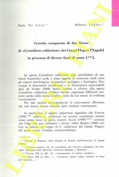Cyanidium caldarium. I. Crescita comparata di due forme di «Cyanidium caldarium» dei Campi Flegrei (Napoli) in presenza di diverse fonti di azoto. II. Diverso comportamento in eterotrofia delle due forme di «Cyanidium caldarium» dei Campi Flegrei (Napoli). III. Osservazioni sui pigmenti delle due forme di Cyanidium caldarium dei Campi Flegrei (Napoli). IV. Il primo reperto di «Cyanidium caldarium» (Acquasanta, Italia, 1839) e due distinte «forme» di quest'alga. V. Nuove stazioni di Cyanidium caldarium nell'Italia meridionale ed in Sicilia. VI. Nuove stazioni italiane di “Cyanidium caldarium”. VII. Influenza del pH sulle dimensioni cellulari di Cyanidium caldarium forma B.