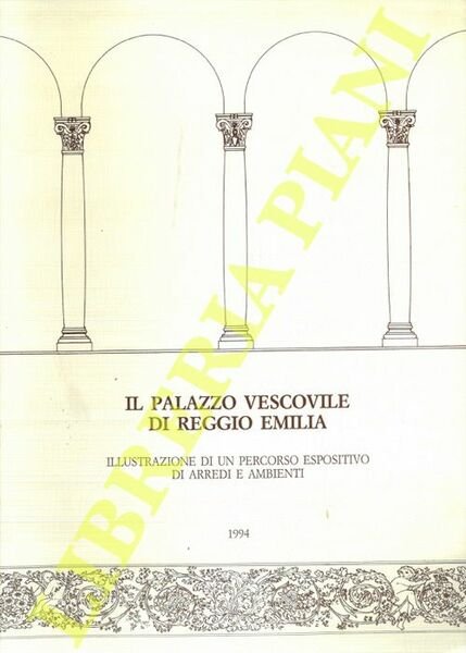 Il palazzo vescovile di Reggio Emilia. Illustrazione di un percorso espositivo di arredi e ambienti.