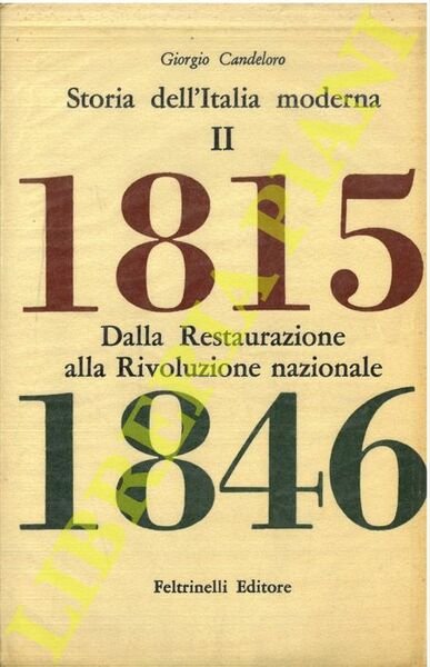 Storia dell'Italia moderna. Volume secondo. Dalla restaurazione alla rivoluzione nazionale. 1815-1846.