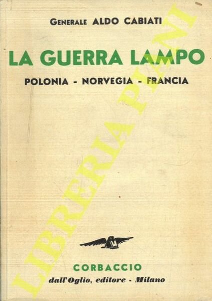 La guerra lampo. Note e commenti sulle campagne di Polonia - Norvegia - Francia.