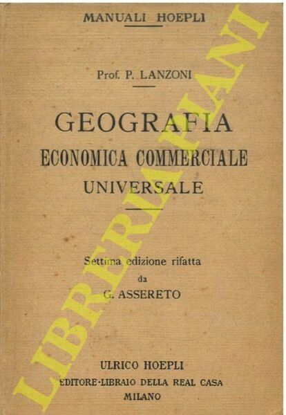 Geografia economica commerciale universale. Settima edizione interamente rifatta da G. …