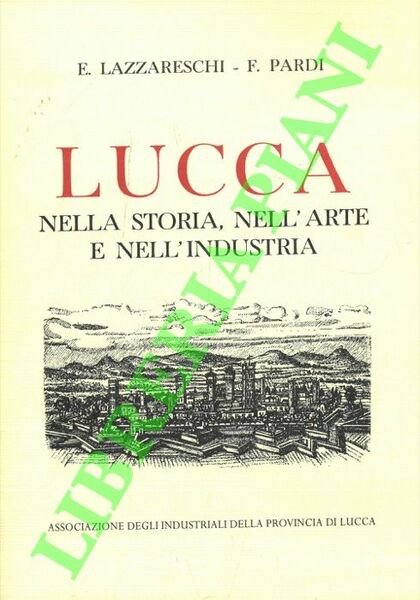 Lucca. Nella storia, nell'arte, nell'industria. | Immagine principale