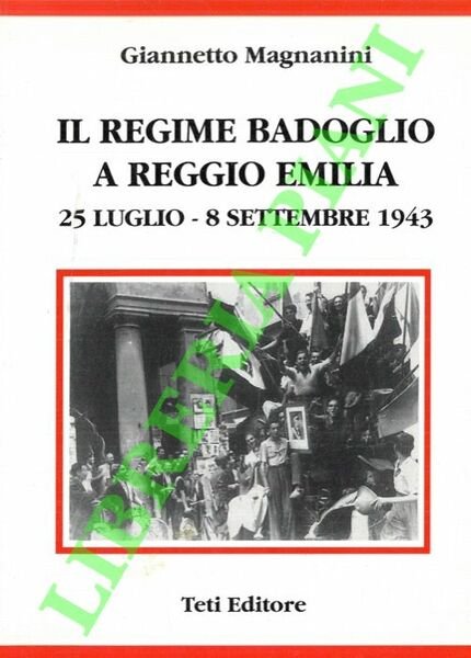 Il Regime Badoglio a Reggio Emilia. 25 luglio - 8 settembre 1943.