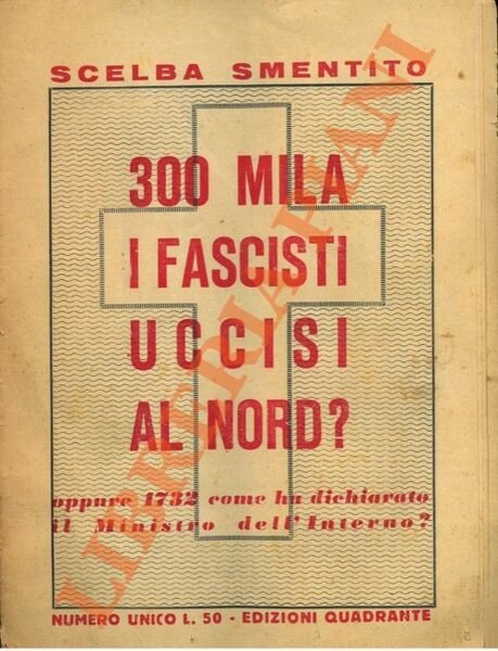 Scelba smentito. 300 mila i fascisti uccisi al nord ? oppure 1732 come ha dichiarato il Ministro dell'Interno ?