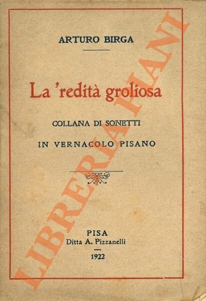 Le 'redità groliosa. Collana di sonetti in vernacolo pisano.