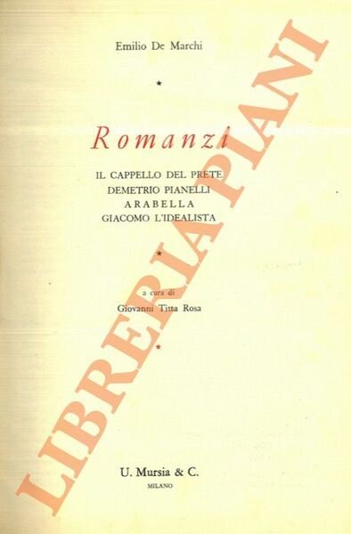 Romanzi. Il cappello del prete. Demetrio Pianelli. Arabella. Giacomo L'Idealista.