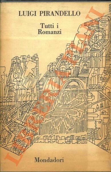 Tutti i romanzi. L'esclusa, Il turno, Il fu Mattia Pascal, I vecchi e i giovani, Giustino Roncella nato a Boggiolo, Quaderni di Serafino Gubbio operatore, Uno, nessuno e centomila.