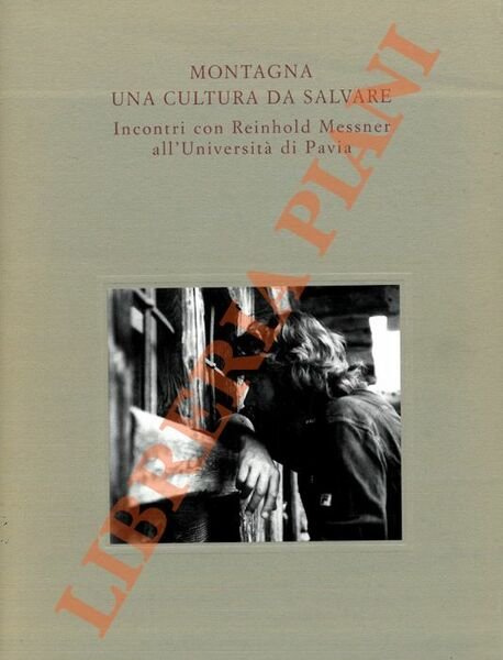 Montagna una cultura da salvare. Incontri con Reinhold Messner .