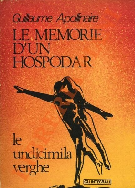 Eros nella letteratura francese. Opera bibliografica con annesse rarità bibliografiche. Parte Quarta: il XX secolo. Annesso: Le memorie d'un Hospodar di Guilllaume Apollinaire.
