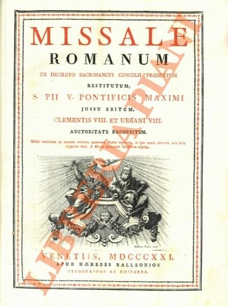 Missale Romanum ex decreto Sacrosancti Concilii Tridentini restitutum, S. Pii V. Pontificis Maximi jussu editum, Clementis VIII. et Urbani VIII. Auctoritate recognitum.