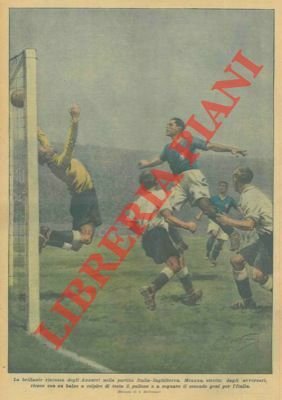 La brillante riscossa degli Azzurri nella partita Italia-Inghilterra. Meazza, stretto …