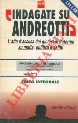 "Indagate su Andreotti". L'atto d'accusa dei giudici di Palermo su mafia, politica e delitti. Testo integrale.