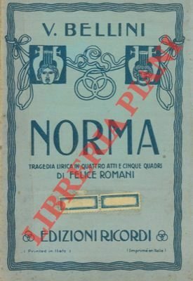 Norma. Tragedia lirica in due atti di Felice Romani.