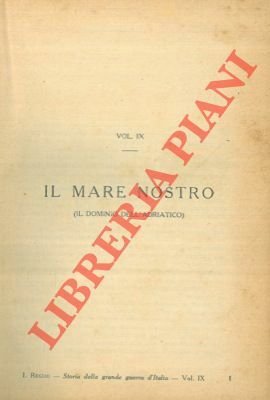 Storia illustrata della grande guerra d'Italia Vol. III. Il mare nostro (Il dominio dell'Adriatico). La calata dei prosseneti. Gli eredi di Machiavelli.