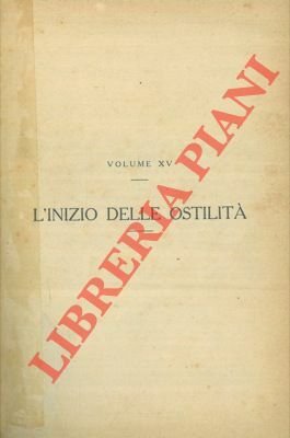 Storia illustrata della grande guerra d'Italia Vol. IV. L'inizio delle ostilità. Il primo anno di guerra. I condottieri politici. Il popolo guerriero.