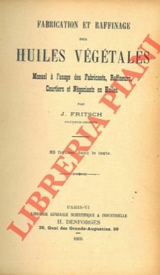 Fabrication et raffinage des huiles végétales. Manuel à l'usage des …