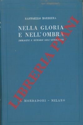 Nella gloria e nell'ombra. Immagini e memorie dell'Ottocento.