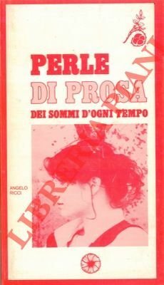Perle di prosa dei sommi d'ogni tempo.
