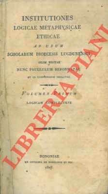 Institutiones logicae metaphysicae ethicae ad usum scholarum diocesis ludgunensis. Logicam …