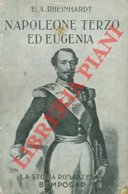 Napoleone Terzo ed Eugenia. Tragicommedia di un Impero.