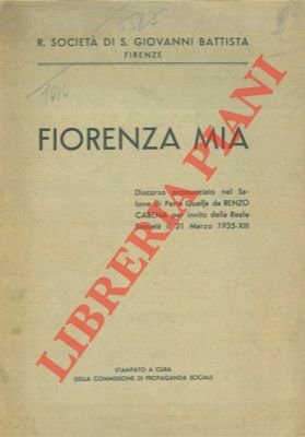 Fiorenza mia. Discorso pronunciato nel Salone di Parte Guelfa per …