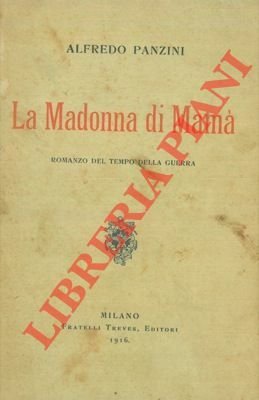 La Madonna di Mamà. Romanzo del tempo della guerra.