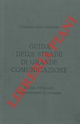 Italia Insulare, Possedimenti e Colonie. Guida itineraria delle strade di …