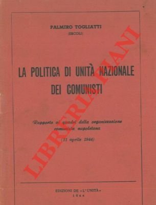 La politica di unità nazionale dei comunisti. Rapporto ai quadri …