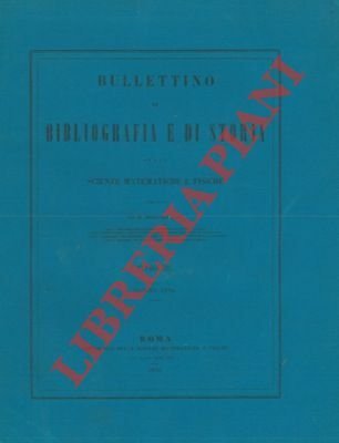 Bullettino di Bibliografia e di Storia delle Scienze Matematiche e Fisiche.