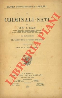 I criminali - nati. Con introduzioni di Fr. Ramos Mejia …