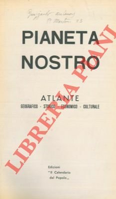 Pianeta nostro. Atlante geografico - storico - economico - culturale.