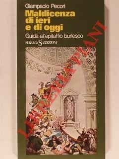 Maldicenza di ieri e di oggi. Guida all'epitaffio burlesco.