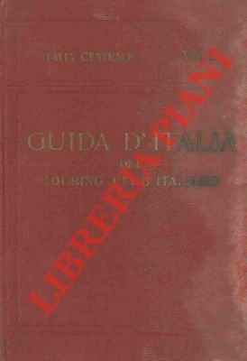 Italia centrale. Primo volume. Territorio a est e a sud della linea ferroviaria Firenze-Arezzo-Perugia-Foligno-Terni-Roma.