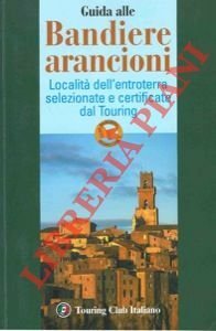 Guida alle bandiere arancioni. località dell'entroterra selezionate e certificate dal …