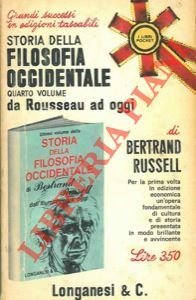 La storia della filosofia occidentale quarto volume da rRousseau ad oggie dei suoi rapporti con le vicende politiche e sociali dall'antichità ad oggi.