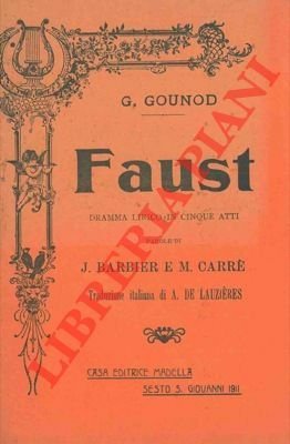 Faust. Dramma lirico in cinque atti.