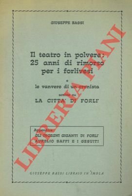 Il teatro in polvere: 25 anni di rimorso per i forlivesi e le vanvere di un cronista scritte su "La città di Forlì".
