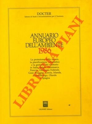 Annuario europeo dell'ambiente 1986. La protezione della natura, la pianificazione urbanistica e la gestione del territorio in Italia, Belgio, Danimarca, Francia, Germania Federale, Gran Bretagna, Grecia, Irlanda, Lussemburgo, Olanda e Spagna.