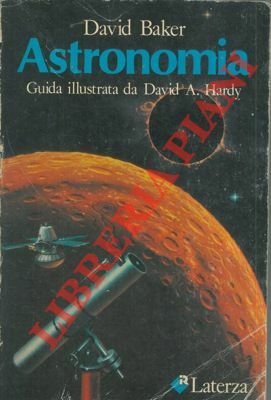 Astronomia. Guida illustrata David A. Hardy.