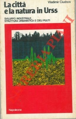 La città e la natura in Urss. Sviluppo industriale, struttura urbanistica e cieli puliti.