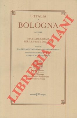 L'Italia a Bologna. Lettere di Matilde Serao per le feste del 1888.