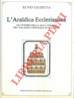 L'araldica ecclesiastica. Gli stemmi della sala urbana del Palazzo Comunale …