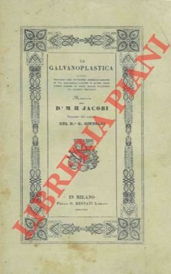 La galvanoplastica ossia processo per ottenere immediatamente in via galvanica …