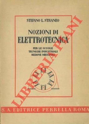 Nozioni di elettrotecnica per le scuole tecniche industriali sezione meccanici.