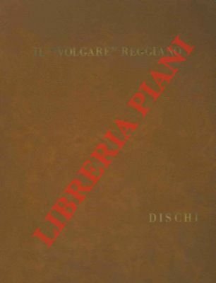 Il "volgare" reggiano. Origine e sviluppo della letteratura dialettale di Reggio Emilia e provincia.