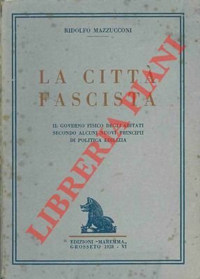 La città fascista. Il governo fisico degli abitati secondo alcuni …