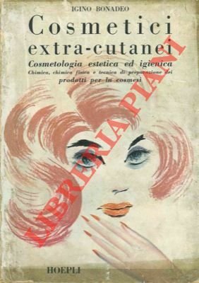 Cosmetici extra-cutanei. Cosmetologia estetica ed igienica. Chimica, chimica fisica e tecnica di preparazione dei prodotti per la cosmesi di capelli, barba, peluria, unghie, emuntorio cutaneo, seno, labbra, cavità orale, denti, occhi.